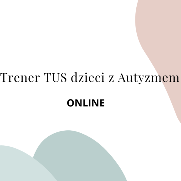 Trener Umiejętności Społecznych Dzieci z Autyzmem I i II stopień - online 19.03.2025