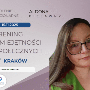 Plakat szkolenia stacjonarnego „Trening umiejętności społecznych” prowadzonego przez Aldonę Bielawny. Wydarzenie odbędzie się 15 listopada 2025 roku w Krakowie. Logo Ośrodka Sukces.