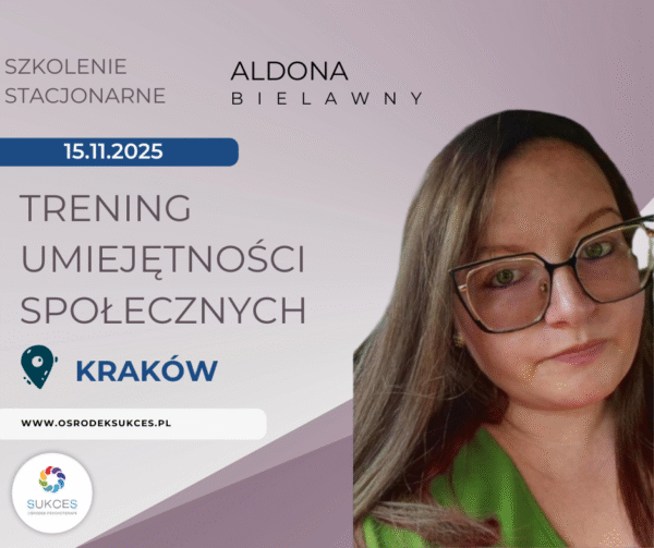Plakat szkolenia stacjonarnego „Trening umiejętności społecznych” prowadzonego przez Aldonę Bielawny. Wydarzenie odbędzie się 15 listopada 2025 roku w Krakowie. Logo Ośrodka Sukces.