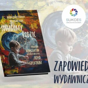 „Świadomy Rodzic” – podręcznik dla trenerów warsztatów dla rodziców dzieci z ADHD i w spektrum
