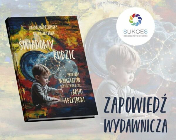 „Świadomy Rodzic” – podręcznik dla trenerów warsztatów dla rodziców dzieci z ADHD i w spektrum