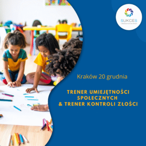 Trener Umiejętności Społecznych i Treningu Kontroli Złości – Pakiety do wyboru: możliwość uzyskania 3 certyfikatów, TUS, TUS II stopień, TKZ (Kraków, 20.12.2025)