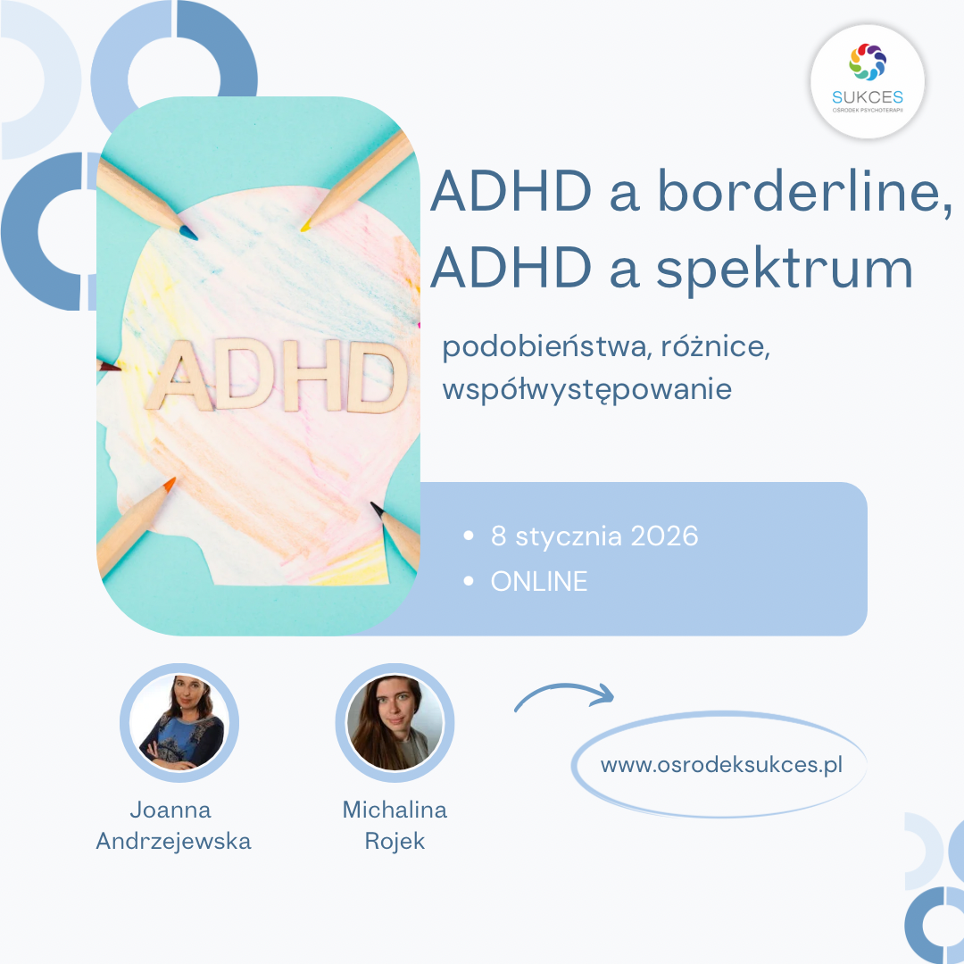 ADHD a borderline, ADHD a spektrum – podobieństwa, różnice i współwystępowanie (webinar 8.01.2026)