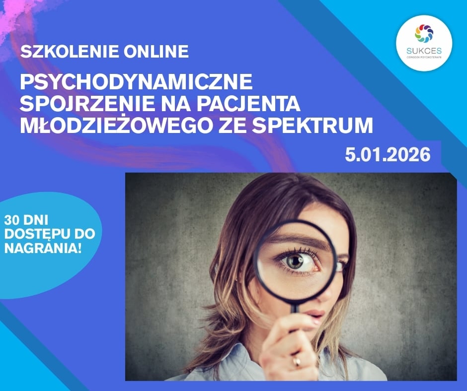 Psychodynamiczne spojrzenie na pacjenta młodzieżowego ze spektrum – webinar online (5.01.2026)