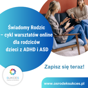 Świadomy Rodzic – cykl warsztatów online dla rodziców dzieci z ADHD i ASD ( start 28.01.2026)