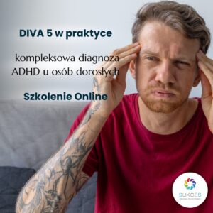 Szkolenie online: DIVA 5 w praktyce – kompleksowa diagnoza ADHD u osób dorosłych (25.01.2026)