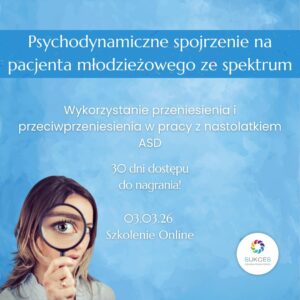 ONLINE: Psychodynamiczne spojrzenie na pacjenta młodzieżowego ze spektrum (03.03.2026)