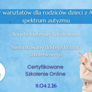 ONLINE: Szkolenie certyfikacyjne: Trener warsztatów dla rodziców dzieci z ADHD i spektrum autyzmu (11.04.2026)
