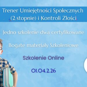 ONLINE: Trener Umiejętności Społecznych (2 stopnie) i Treningu Kontroli Złości (01.04.2026)