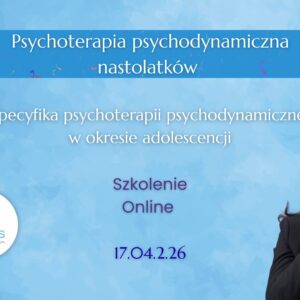 ONLINE: Psychoterapia psychodynamiczna nastolatków z dostępem do nagrania (17.04.2026)