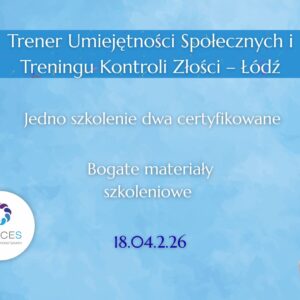 ŁÓDŹ: Trener Umiejętności Społecznych i Treningu Kontroli Złości: Jedno szkolenie - dwa certyfikaty (18.04.2026)