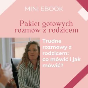 Bezpłatny MINI EBOOK: Trudne rozmowy z rodzicem: co mówić i jak mówić?
