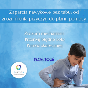 ONLINE: Zaparcia nawykowe bez tabu: od zrozumienia przyczyn do planu pomocy (15.06.26)