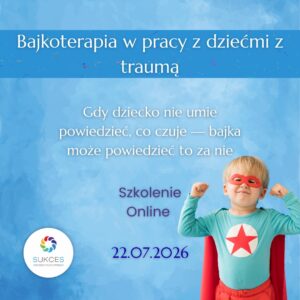 ONLINE: Bajkoterapia w pracy z dziećmi z traumą (22.07.26)