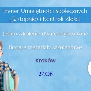 KRAKÓW: Trener Umiejętności Społecznych i Treningu Kontroli Złości: Jedno szkolenie - dwa certyfikaty (27.06.2026)