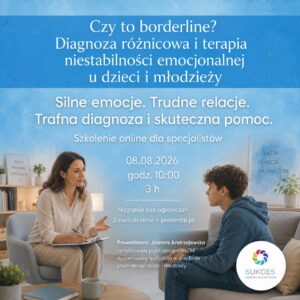 ONLINE: Czy to borderline? Diagnoza różnicowa i terapia niestabilności emocjonalnej u dzieci i młodzieży (8.08.2026)