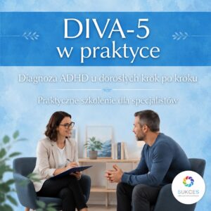 ONLINE: DIVA 5 diagnoza ADHD u osób dorosłych krok po kroku z certyfikatem(28.07.26)