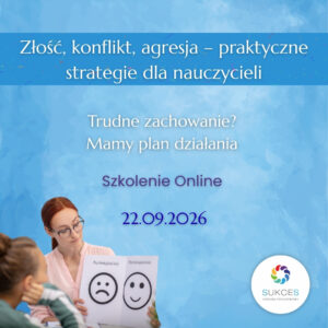 Złość, konflikt, agresja – praktyczne strategie dla nauczycieli - szkolenie online z dostępem do nagrania (22.09.26)