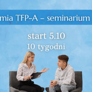 Jesienna Akademia TFP-A: praca psychodynamiczna z nastolatkiem - online