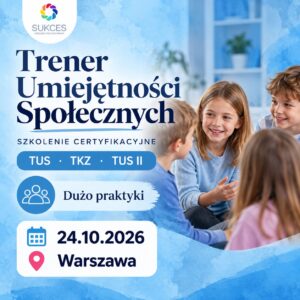 WARSZAWA: Trener Umiejętności Społecznych i Treningu Kontroli Złości: Jedno szkolenie - dwa certyfikaty (24.10.2026)