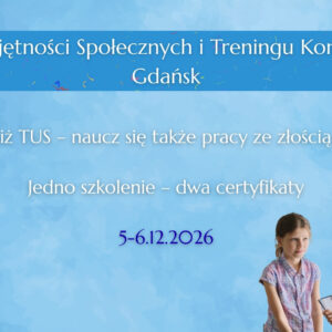 GDAŃSK: Trener Umiejętności Społecznych i Treningu Kontroli Złości: Jedno szkolenie - dwa certyfikaty (5-6.12.2026)