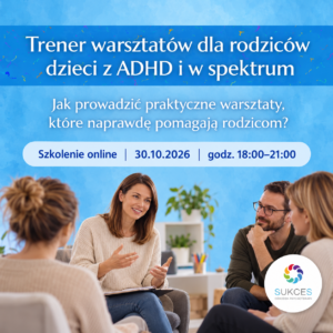 Szkolenie dla rodziców dzieci z ADHD - Ośrodek psychoterapii SUKCES - Warszawa